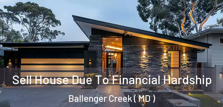 Sell House Due To Financial Hardship Ballenger Creek ( MD )