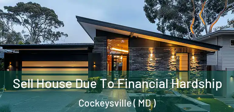  Sell House Due To Financial Hardship Cockeysville ( MD )