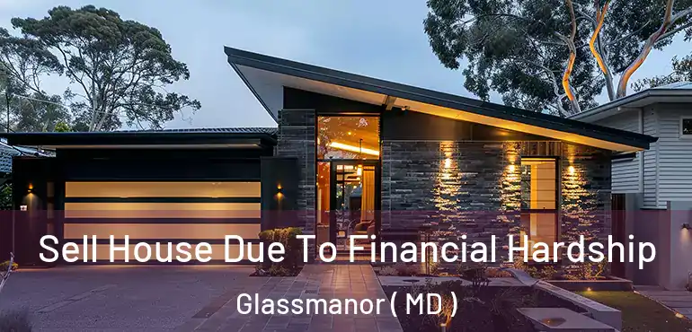  Sell House Due To Financial Hardship Glassmanor ( MD )