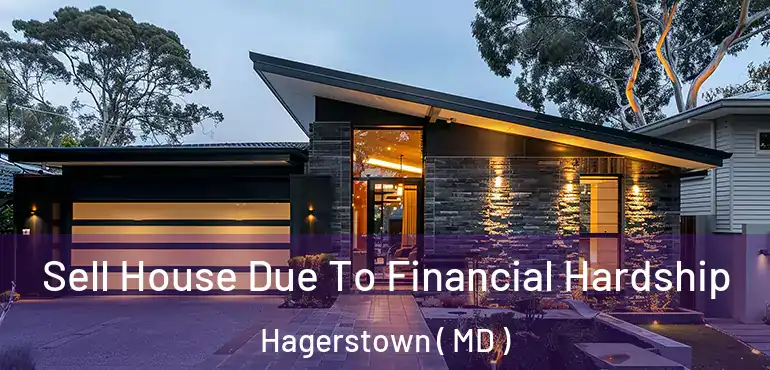  Sell House Due To Financial Hardship Hagerstown ( MD )