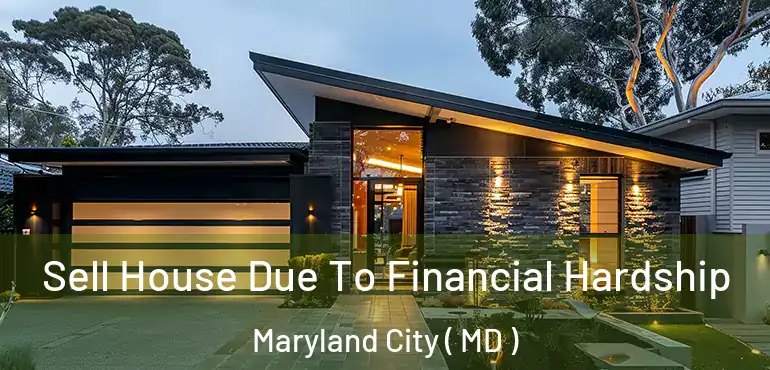  Sell House Due To Financial Hardship Maryland City ( MD )