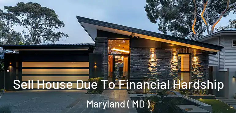  Sell House Due To Financial Hardship Maryland ( MD )