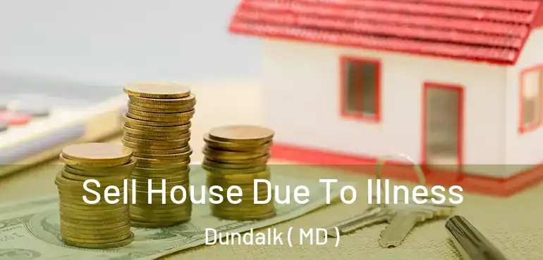  Sell House Due To Illness Dundalk ( MD )