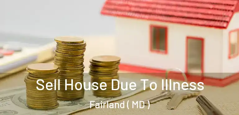  Sell House Due To Illness Fairland ( MD )