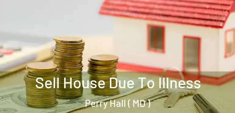  Sell House Due To Illness Perry Hall ( MD )