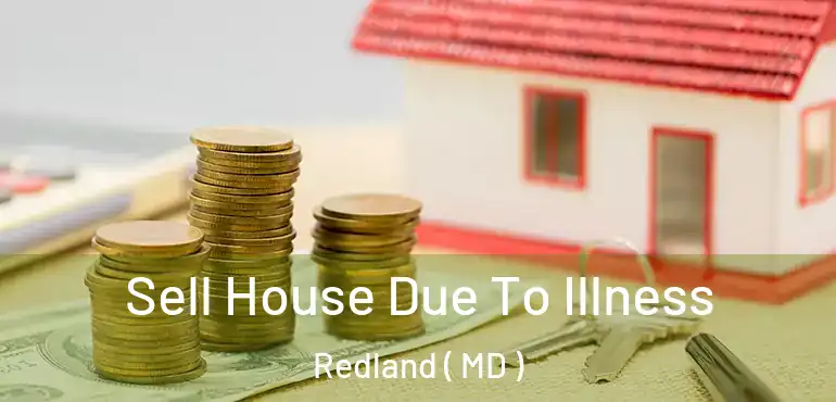  Sell House Due To Illness Redland ( MD )