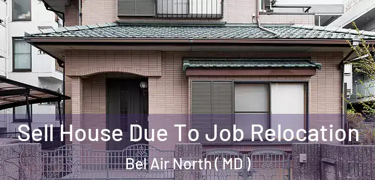  Sell House Due To Job Relocation Bel Air North ( MD )