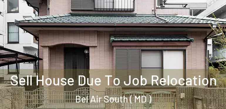  Sell House Due To Job Relocation Bel Air South ( MD )