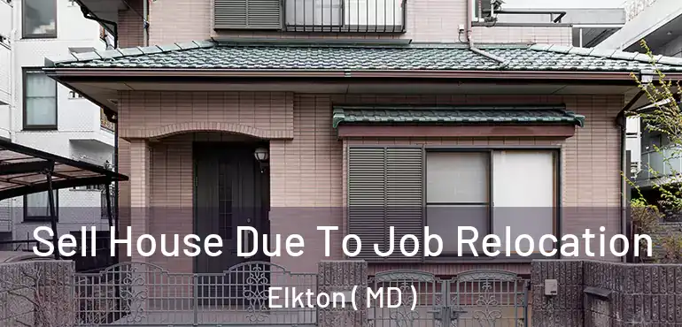  Sell House Due To Job Relocation Elkton ( MD )