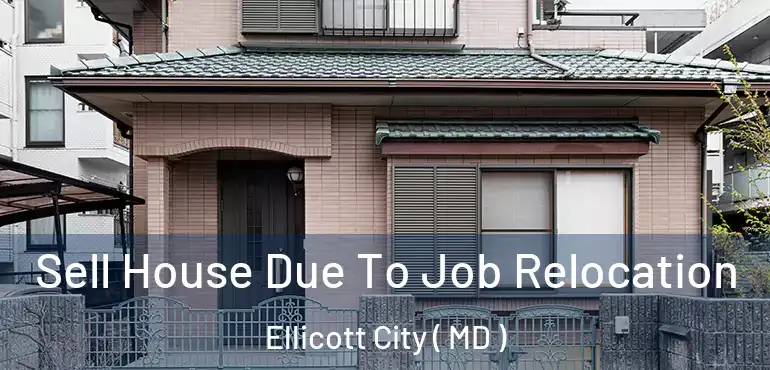  Sell House Due To Job Relocation Ellicott City ( MD )