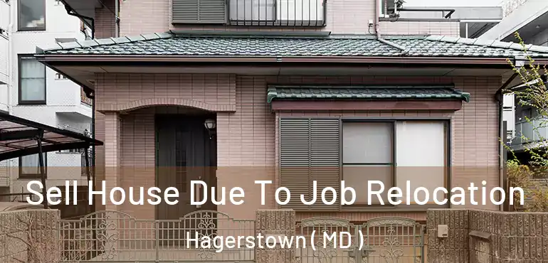  Sell House Due To Job Relocation Hagerstown ( MD )