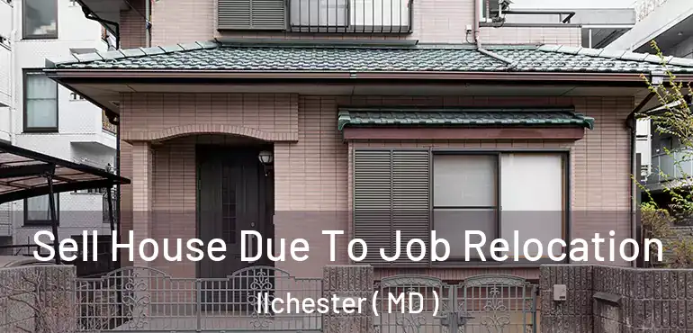  Sell House Due To Job Relocation Ilchester ( MD )