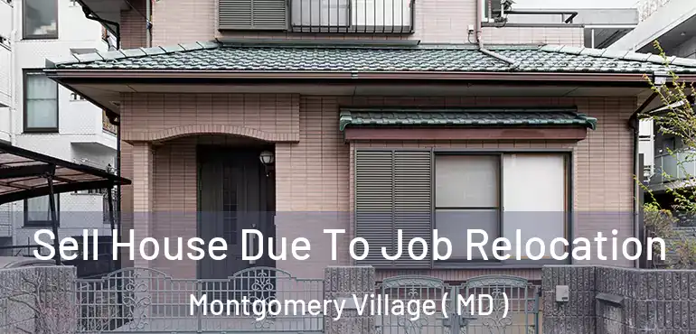  Sell House Due To Job Relocation Montgomery Village ( MD )