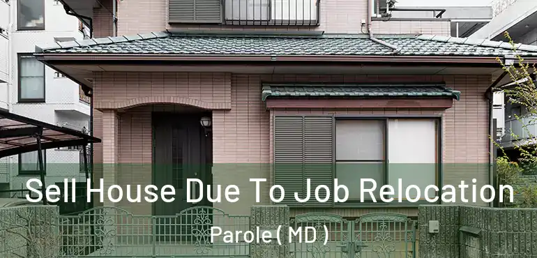  Sell House Due To Job Relocation Parole ( MD )