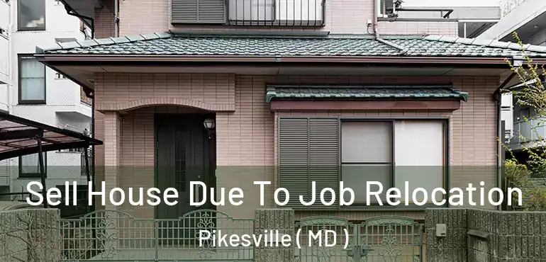 Sell House Due To Job Relocation Pikesville ( MD )