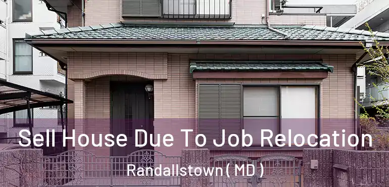  Sell House Due To Job Relocation Randallstown ( MD )