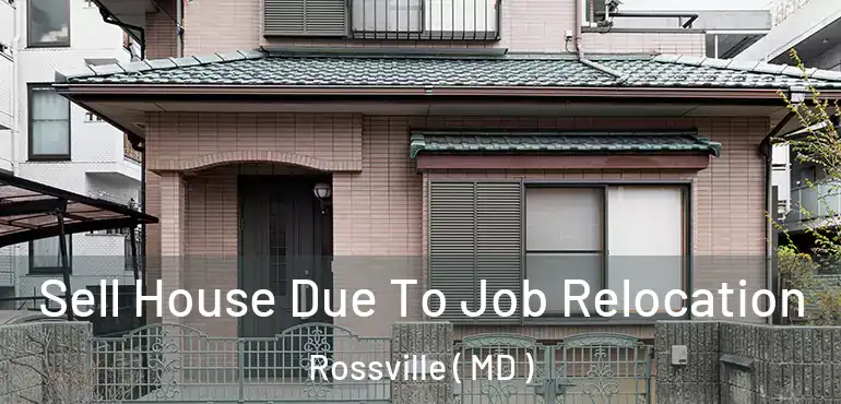  Sell House Due To Job Relocation Rossville ( MD )