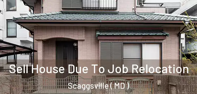  Sell House Due To Job Relocation Scaggsville ( MD )