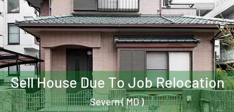  Sell House Due To Job Relocation Severn ( MD )