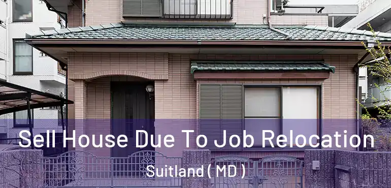  Sell House Due To Job Relocation Suitland ( MD )