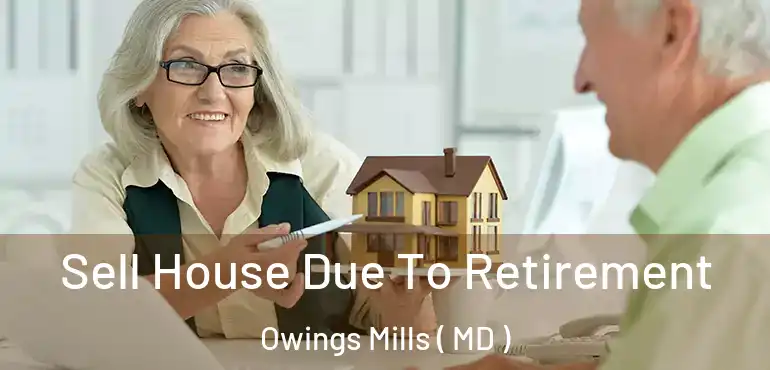 Sell House Due To Retirement Owings Mills ( MD )
