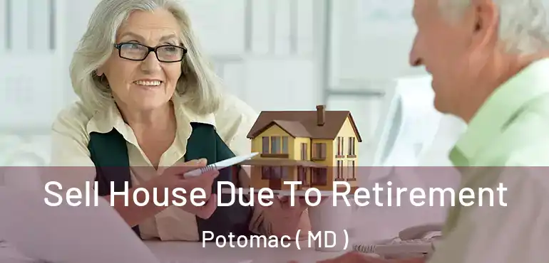  Sell House Due To Retirement Potomac ( MD )