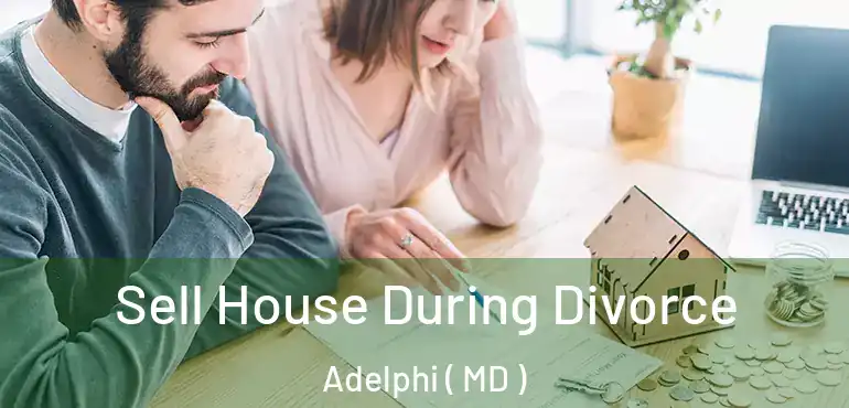  Sell House During Divorce Adelphi ( MD )