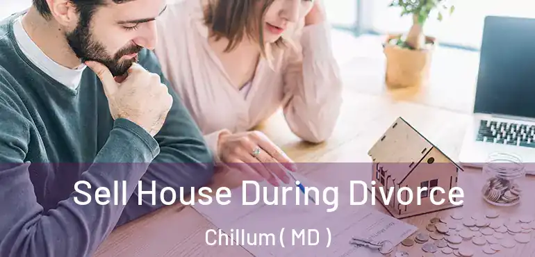  Sell House During Divorce Chillum ( MD )