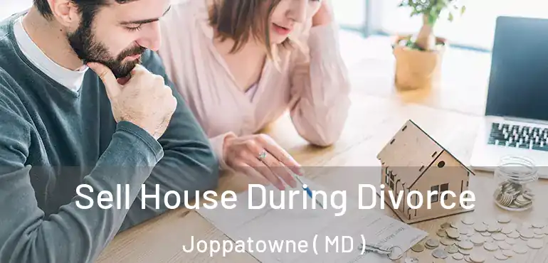  Sell House During Divorce Joppatowne ( MD )
