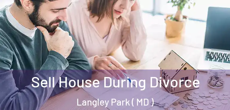  Sell House During Divorce Langley Park ( MD )