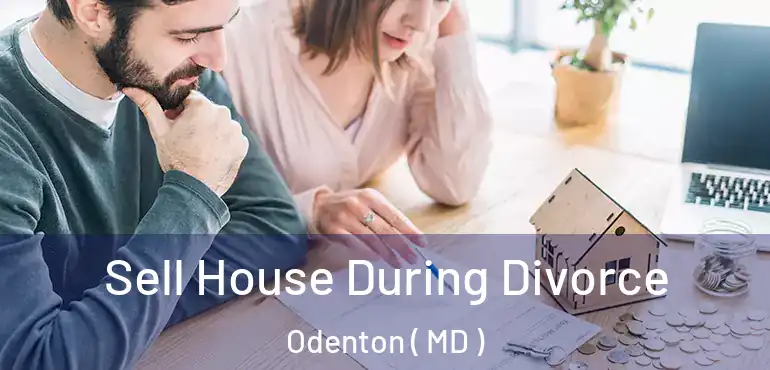  Sell House During Divorce Odenton ( MD )