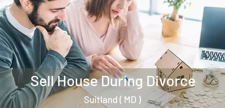  Sell House During Divorce Suitland ( MD )