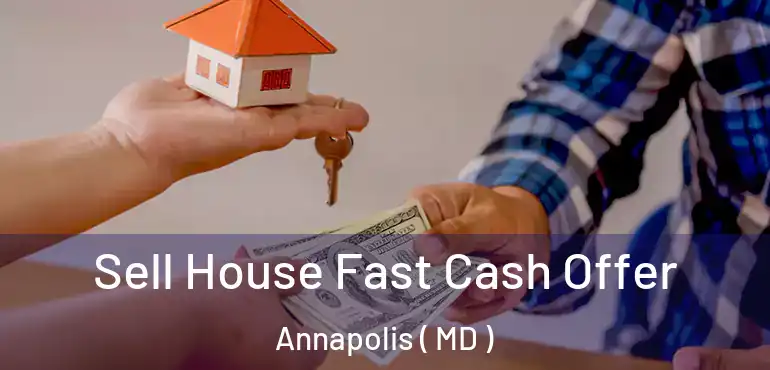  Sell House Fast Cash Offer Annapolis ( MD )