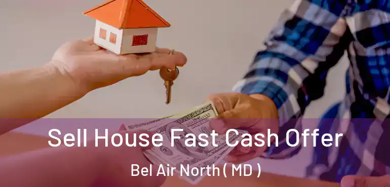  Sell House Fast Cash Offer Bel Air North ( MD )