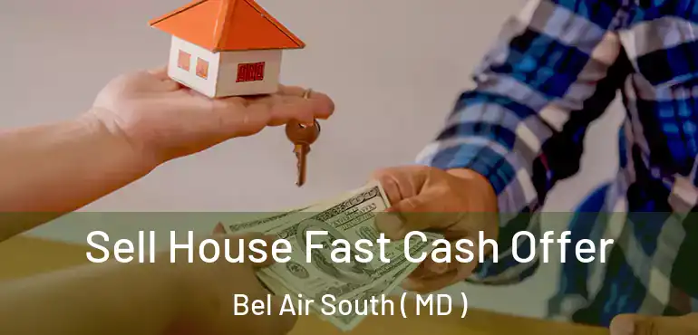  Sell House Fast Cash Offer Bel Air South ( MD )