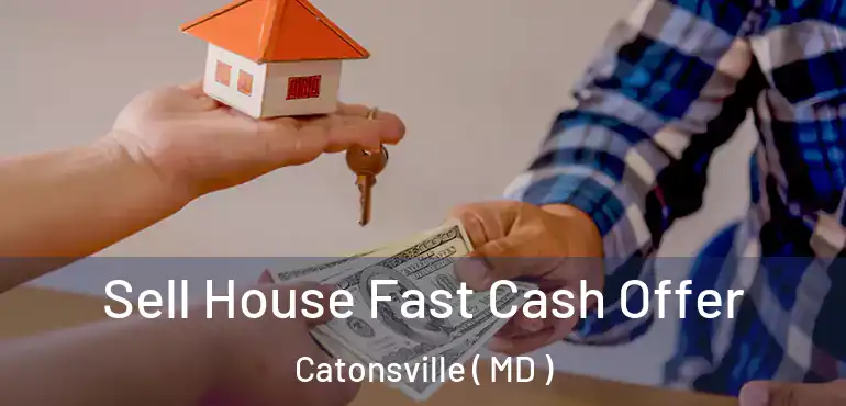  Sell House Fast Cash Offer Catonsville ( MD )