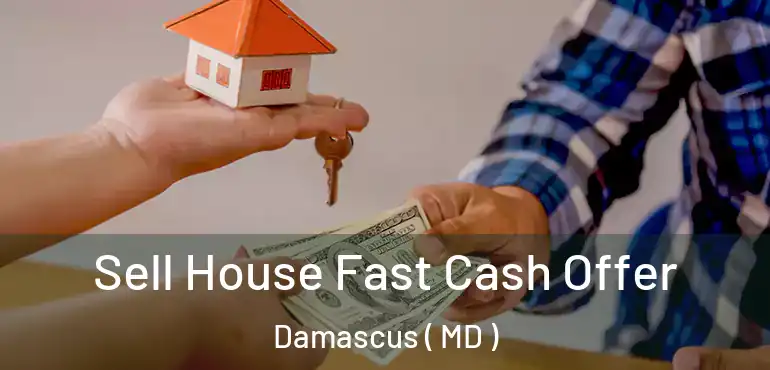  Sell House Fast Cash Offer Damascus ( MD )