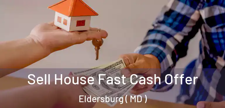 Sell House Fast Cash Offer Eldersburg ( MD )