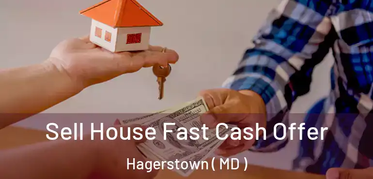  Sell House Fast Cash Offer Hagerstown ( MD )