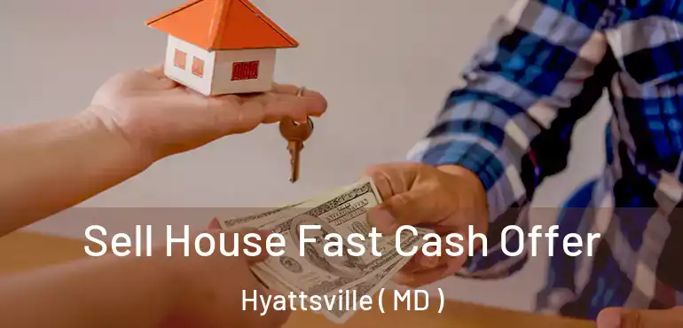  Sell House Fast Cash Offer Hyattsville ( MD )