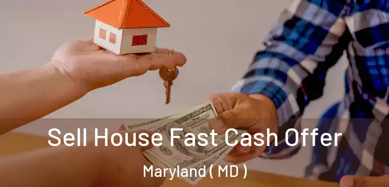  Sell House Fast Cash Offer Maryland ( MD )