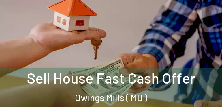  Sell House Fast Cash Offer Owings Mills ( MD )