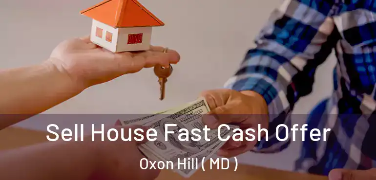  Sell House Fast Cash Offer Oxon Hill ( MD )