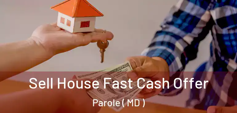  Sell House Fast Cash Offer Parole ( MD )