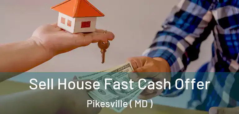  Sell House Fast Cash Offer Pikesville ( MD )