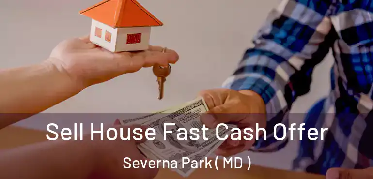  Sell House Fast Cash Offer Severna Park ( MD )