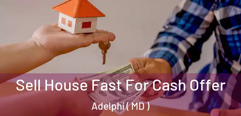  Sell House Fast For Cash Offer Adelphi ( MD )