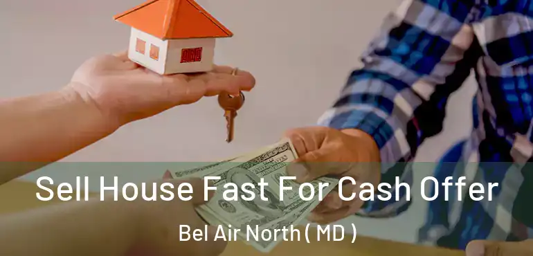  Sell House Fast For Cash Offer Bel Air North ( MD )