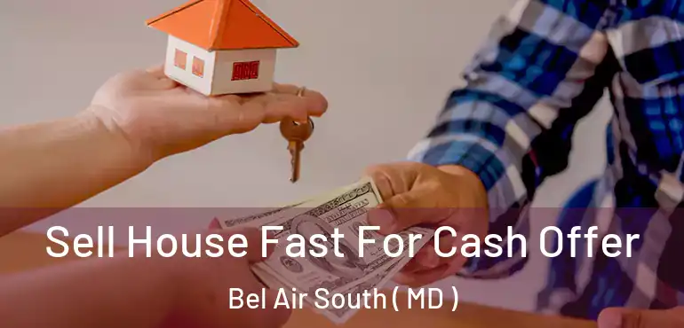  Sell House Fast For Cash Offer Bel Air South ( MD )