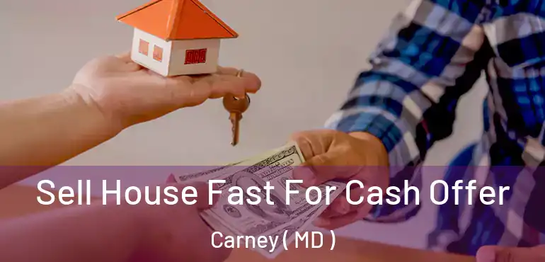  Sell House Fast For Cash Offer Carney ( MD )
